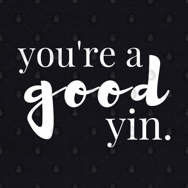 You're a Good Yin - Tell Someone They're Fabulous Today by tnts